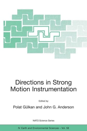 Directions in Strong Motion Instrumentation: Proceedings of the NATO SFP Workshop on Future Directions in Instrumentation for Strong Motion and ... 17-21, 2004 (NATO Science Series: IV:, 58)