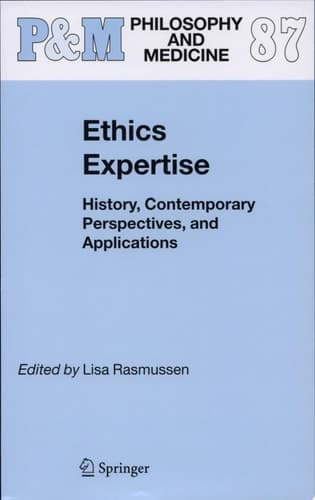 Ethics Expertise History, Contemporary Perspectives, and Applications