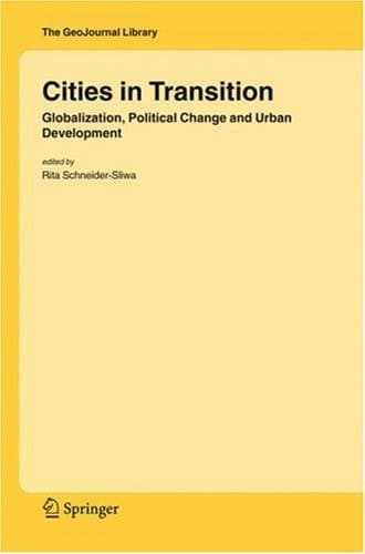 Cities in Transition: Globalization, Political Change and Urban Development (GeoJournal Library, 83)