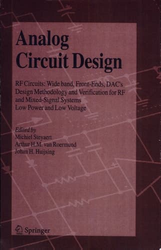 Analog Circuit Design RF Circuits: Wide band, Front-Ends, DAC's, Design Methodology and Verification for RF and Mixed-Signal Systems, Low Power and Low Voltage