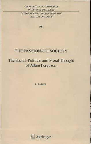 The Passionate Society The Social, Political and Moral Thought of Adam Ferguson