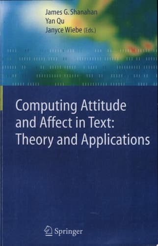 Computing Attitude and Affect in Text: Theory and Applications