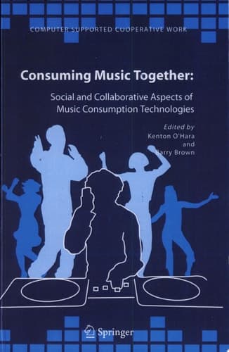 Consuming Music Together Social and Collaborative Aspects of Music Consumption Technologies