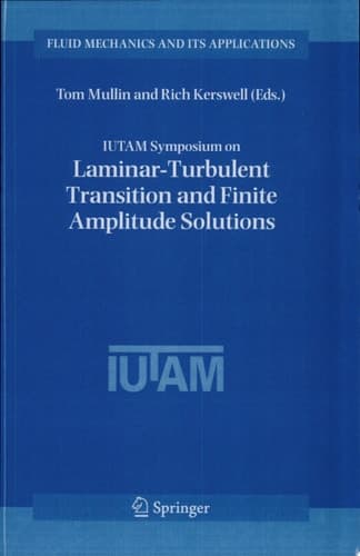 IUTAM Symposium on Laminar-Turbulent Transition and Finite Amplitude Solutions