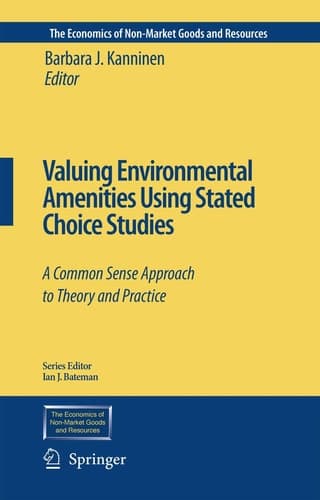 Valuing Environmental Amenities Using Stated Choice Studies A Common Sense Approach to Theory and Practice
