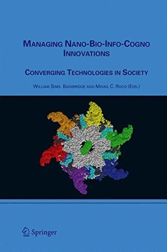 Managing Nano-Bio-Info-Cogno Innovations Converging Technologies in Society