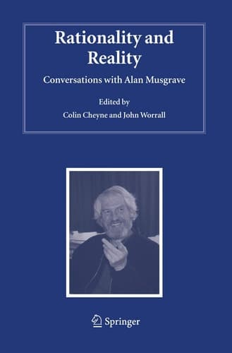 Rationality and Reality: Conversations with Alan Musgrave (Studies in History and Philosophy of Science, 20)