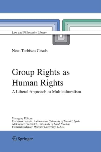 Group Rights as Human Rights: A Liberal Approach to Multiculturalism (Law and Philosophy Library, 75)