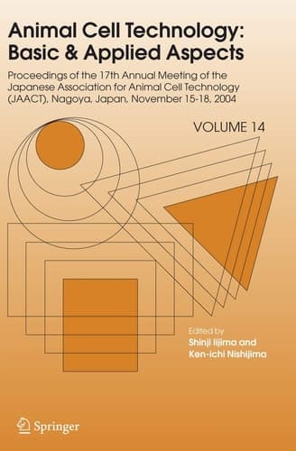 Animal Cell Technology: Basic & Applied Aspects Proceedings of the Seventeenth Annual Meeting of the Japanese Association for Animal Cell Technology (JAACT), Nagoya, Japan, November 15-18, 2004