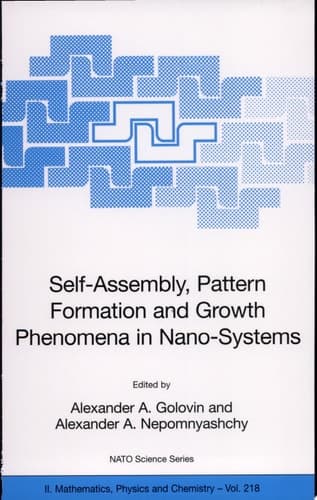 Self-Assembly, Pattern Formation and Growth Phenomena in Nano-Systems Proceedings of the NATO Advanced Study Institute, Held in St. Etienne de Tinee, France, August 28 - September 11, 2004