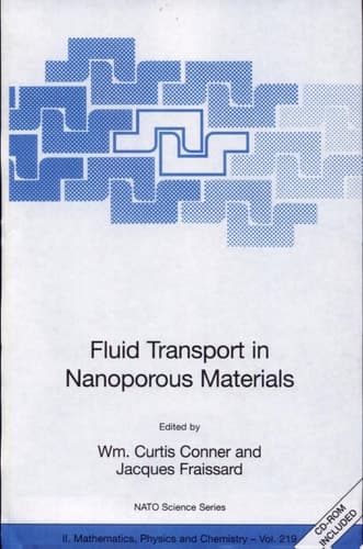 Fluid Transport in Nanoporous Materials Proceedings of the NATO Advanced Study Institute, Held in La Colle Sur Loup, France, 16-28 June 2003