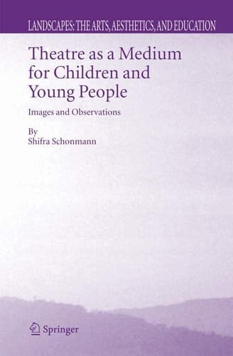 Theatre as a Medium for Children and Young People: Images and Observations (Landscapes: the Arts, Aesthetics, and Education, 4)