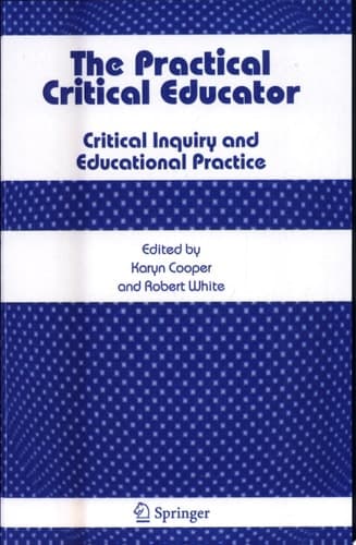The Practical Critical Educator Critical Inquiry and Educational Practice