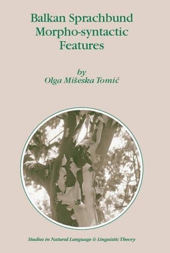 Balkan Sprachbund Morpho-Syntactic Features (Studies in Natural Language and Linguistic Theory, 67)
