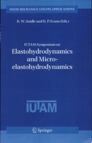 IUTAM Symposium on Elastohydrodynamics and Micro-elastohydrodynamics Proceedings of the IUTAM Symposium held in Cardiff, UK, 1-3 September 2004