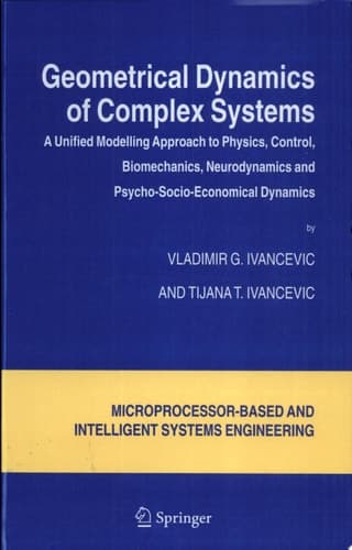 Geometrical Dynamics of Complex Systems A Unified Modelling Approach to Physics, Control, Biomechanics, Neurodynamics and Psycho-Socio-Economical Dynamics