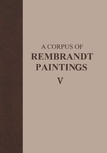 A Corpus of Rembrandt Paintings V The Small-Scale History Paintings