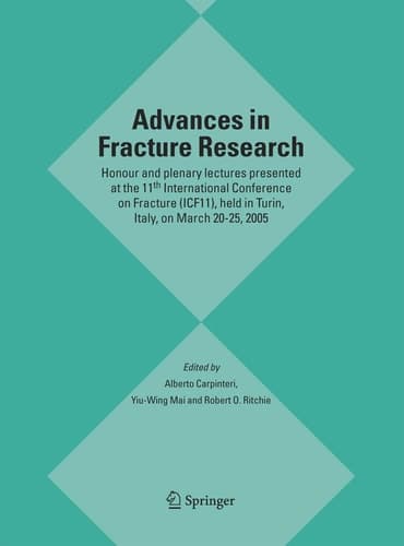 Advances in Fracture Research Honour and plenary lectures presented at the 11th International Conference on Fracture (ICF11), held in Turin, Italy, on March 20-25, 2005