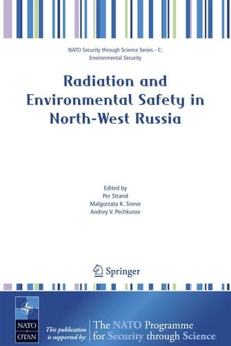 Radiation and Environmental Safety in North-West Russia: Use of Impact Assessments and Risk Estimation (Nato Security through Science Series B:)