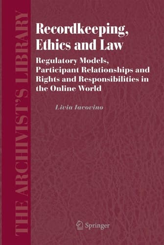 Recordkeeping, Ethics and Law Regulatory Models, Participant Relationships and Rights and Responsibilities in the Online World