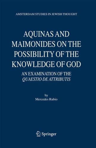 Aquinas and Maimonides on the Possibility of the Knowledge of God An Examination of The Quaestio de attributis