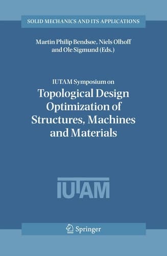 IUTAM Symposium on Topological Design Optimization of Structures, Machines and Materials: Status and Perspectives (Solid Mechanics and Its Applications, 137)