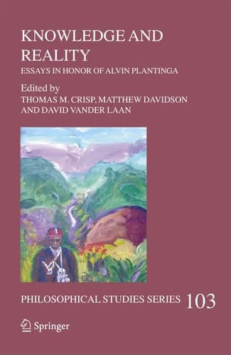 Knowledge and Reality Essays in Honor of Alvin Plantinga