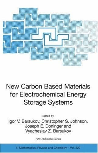 New Carbon Based Materials for Electrochemical Energy Storage Systems: Batteries, Supercapacitors and Fuel Cells (NATO Science Series II: Mathematics, Physics and Chemistry, 229)