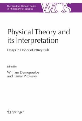 Physical Theory and its Interpretation Essays in Honor of Jeffrey Bub
