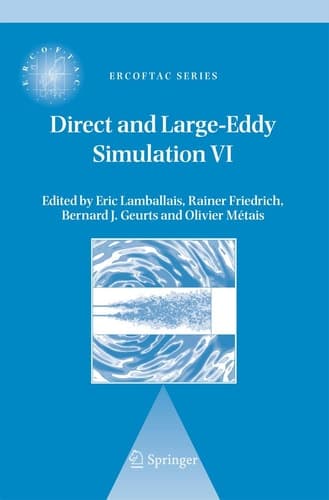 Direct and Large-Eddy Simulation VI Proceedings of the Sixth International ERCOFTAC Workshop on Direct and Large-Eddy Simulation, held at the University of Poitiers, September 12-14, 2005