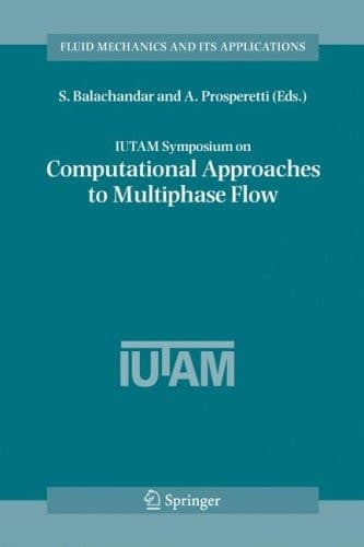 IUTAM Symposium on Computational Approaches to Multiphase Flow Proceedings of an IUTAM Symposium held at Argonne National Laboratory, October 4-7, 2004
