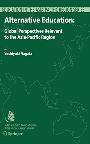 Alternative Education: Global Perspectives Relevant to the Asia-Pacific Region (Education in the Asia-Pacific Region: Issues, Concerns and Prospects, 10)