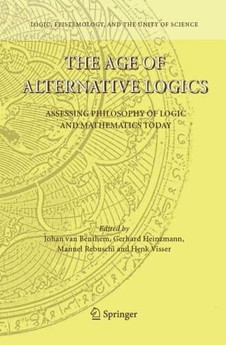 The Age of Alternative Logics: Assessing Philosophy of Logic and Mathematics Today (Logic, Epistemology, and the Unity of Science, 3)
