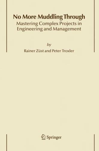 No More Muddling Through Mastering Complex Projects in Engineering and Management