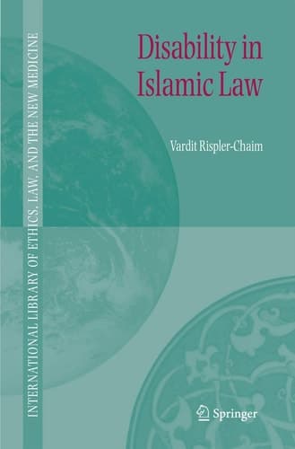Disability in Islamic Law (International Library of Ethics, Law, and the New Medicine, 32)