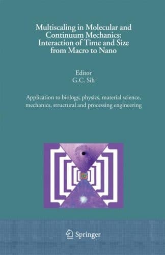 Multiscaling in Molecular and Continuum Mechanics: Interaction of Time and Size from Macro to Nano Application to biology, physics, material science, mechanics, structural and processing engineering