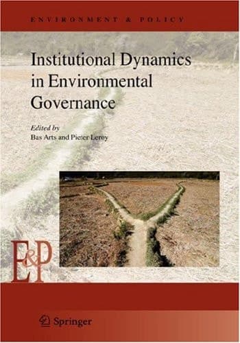 Institutional Dynamics in Environmental Governance (Environment & Policy, 47)