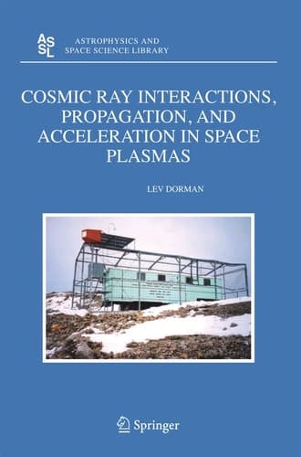 Cosmic Ray Interactions, Propagation, and Acceleration in Space Plasmas (Astrophysics and Space Science Library, 339)