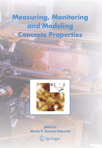 Measuring, Monitoring and Modeling Concrete Properties: An International Symposium dedicated to Professor Surendra P. Shah, Northwestern University, USA