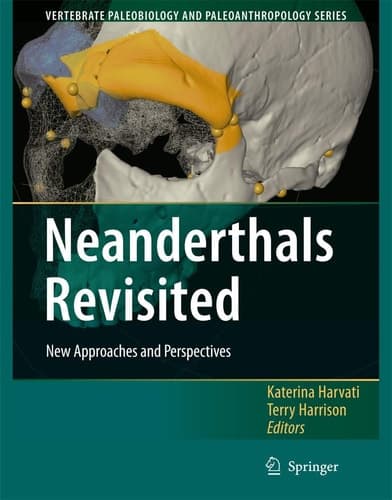 Neanderthals Revisited: New Approaches and Perspectives (Vertebrate Paleobiology and Paleoanthropology)