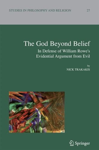 The God Beyond Belief: In Defence of William Rowe's Evidential Argument from Evil (Studies in Philosophy and Religion, 27)