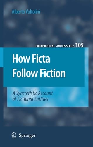 How Ficta Follow Fiction: A Syncretistic Account of Fictional Entities (Philosophical Studies Series, 105)