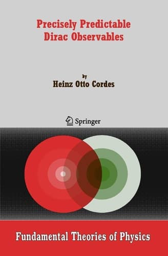 Precisely Predictable Dirac Observables (Fundamental Theories of Physics, 154)