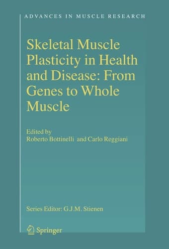 Skeletal Muscle Plasticity in Health and Disease: From Genes to Whole Muscle (Advances in Muscle Research, 2)