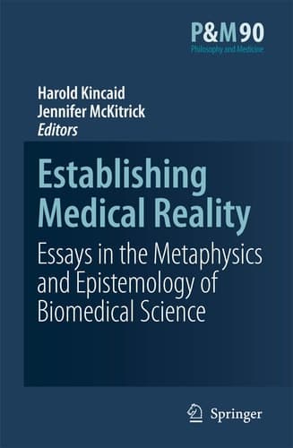 Establishing Medical Reality Essays in the Metaphysics and Epistemology of Biomedical Science