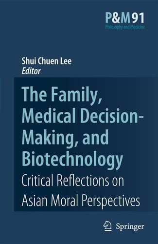 The Family, Medical Decision-Making, and Biotechnology Critical Reflections on Asian Moral Perspectives