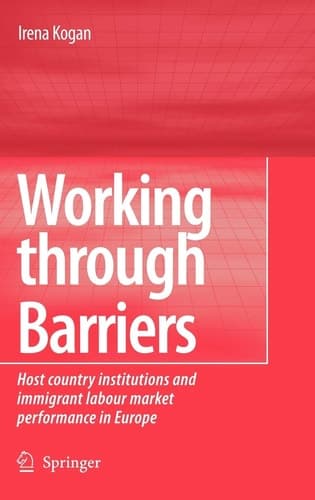 Working Through Barriers Host Country Institutions and Immigrant Labour Market Performance in Europe