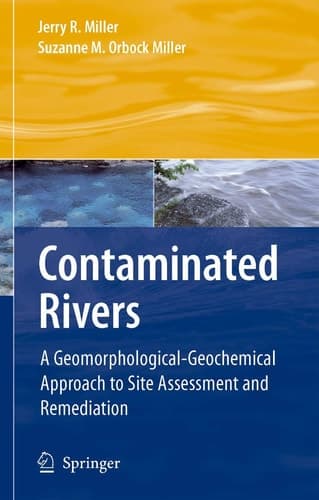 Contaminated Rivers A Geomorphological-Geochemical Approach to Site Assessment and Remediation