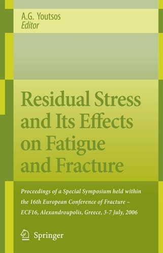 Residual Stress and Its Effects on Fatigue and Fracture Proceedings of a Special Symposium held within the 16th European Conference of Fracture - ECF16, Alexandroupolis, Greece, 3-7 July, 2006