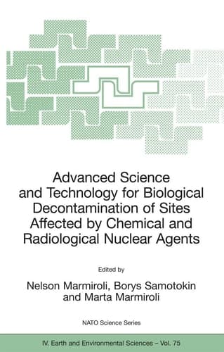 Advanced Science and Technology for Biological Decontamination of Sites Affected by Chemical and Radiological Nuclear Agents (NATO Science Series: IV:, 75)
